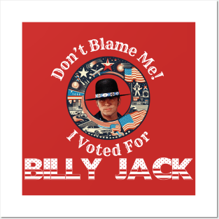 Don't Blame Me, I Voted for BILLY JACK! Posters and Art